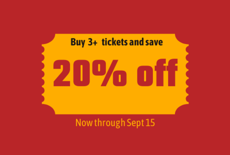 Buy 3+Tickets and save 20% off now though Sept 15